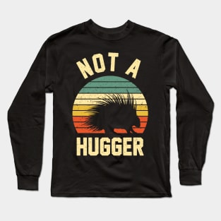 Not A Hugger Funny Porcupine Lover Long Sleeve T-Shirt